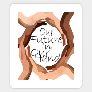 our future in our hands Magnet